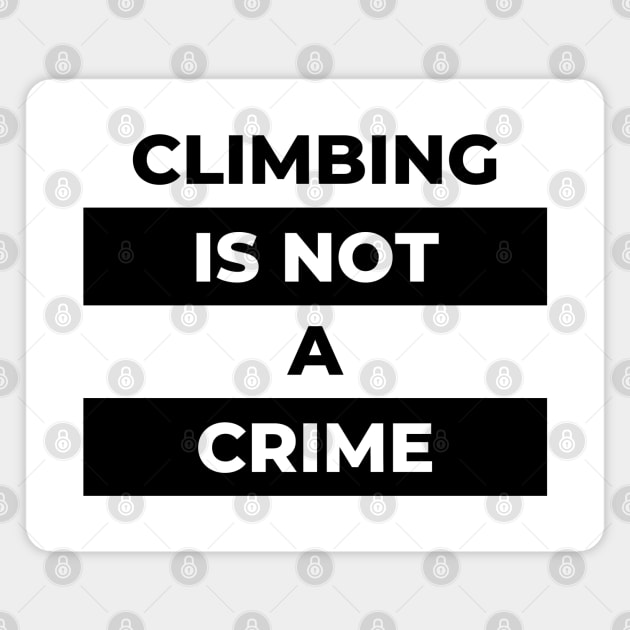 Climbing Is Not A Crime (Black Print) Magnet by the gulayfather